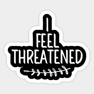 #IFeelThreatened I Feel Threatened Sticker